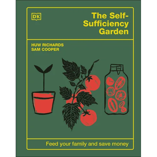 The Self-Sufficiency Garden: Feed Your Family and Save Money: The #1 Sunday Times Bestseller