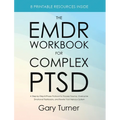 The EMDR Workbook for Complex PTSD: A Step-by-Step 8-Phase Protocol to Process Trauma, Overcome Emotional Flashbacks, and Rewire Your Nervous System