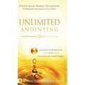 Unlimited Anointing: Secrets to Operating in the Fullness of God's Power