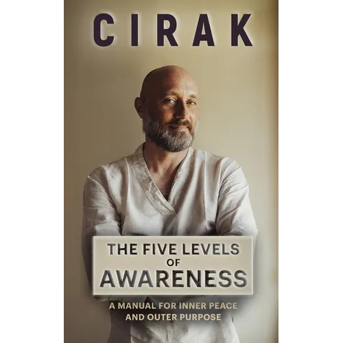 The Five Levels of Awareness: A Manual For Inner Peace And Outer Purpose