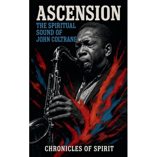 Ascension: The Spiritual Sound of John Coltrane