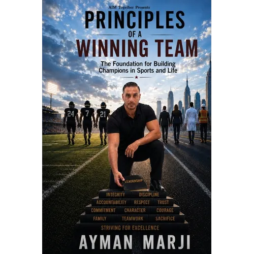Principles of a Winning Team: The Foundation for Building Champions in Sports and Life