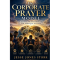 Corporate Prayer Model: A Global Prayer Process for Spiritual Success