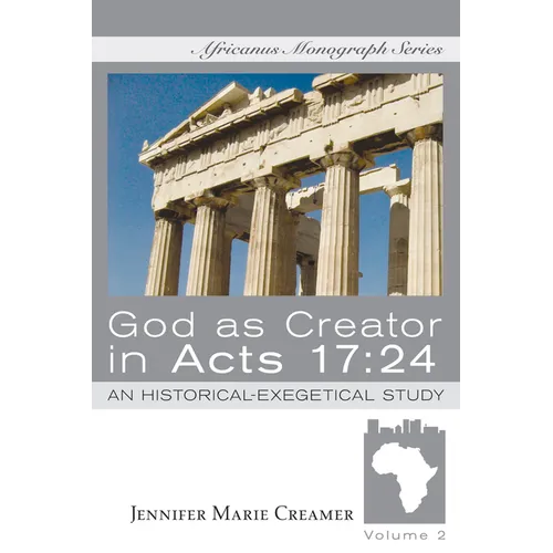 God as Creator in Acts 17:24: An Historical-Exegetical Study