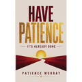 Have Patience: It's Already Done
