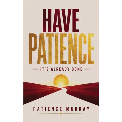 Have Patience: It's Already Done