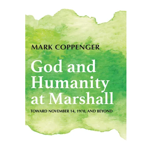 God and Humanity at Marshall: Toward November 14, 1970, and Beyond