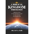 A Biblical Kingdom Theology: A Biblical Study of teh Kingdom of God in the context of His Missio Dei