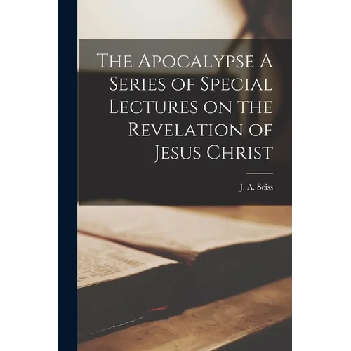 The Apocalypse A Series of Special Lectures on the Revelation of Jesus Christ