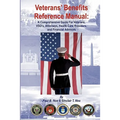 Veterans' Benefits Reference Manual: A Comprehensive Guide for Veterans, VSO's, Attorneys, Health Care Providers, and Financial Advisors