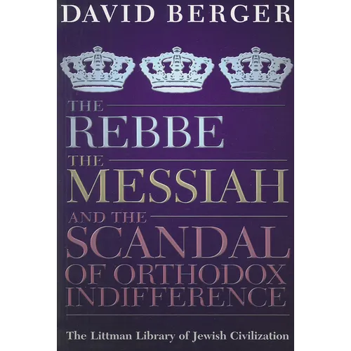 The Rebbe, the Messiah, and the Scandal of Orthodox Indifference: With a New Introduction