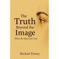 The Truth Beyond The Image What The Eyes Can't See
