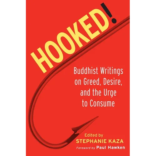 Hooked!: Buddhist Writings on Greed, Desire, and the Urge to Consume