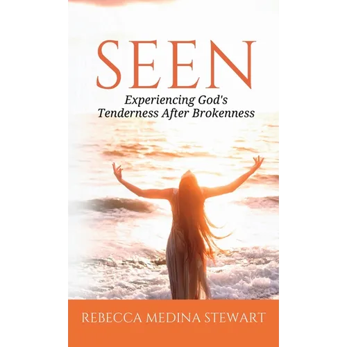 Seen: Experiencing God's Tenderness After Brokenness