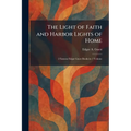 The Light of Faith and Harbor Lights of Home: 2 Famous Edgar Guest Books in 1 Volume