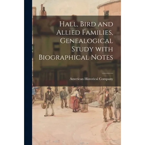 Hall, Bird and Allied Families, Genealogical Study With Biographical Notes