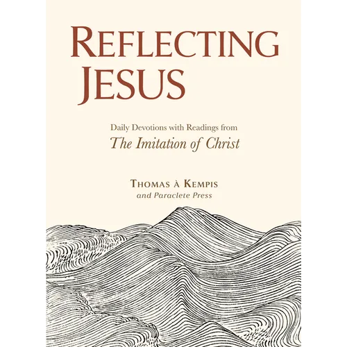 Reflecting Jesus: Daily Devotions with Readings from the Imitation of Christ