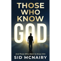 Those Who Know God: And Those Who Want to Know Him