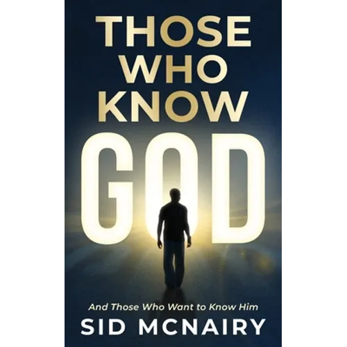 Those Who Know God: And Those Who Want to Know Him