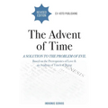 The Advent of Time: A Solution to the Problem of Evil Based on the Prerequisites of Love & an Analysis of Timeless Being