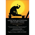 Addiction Alcoholism Tools for Recovery: Pocket Size Tools for the Recovering Addict and Alcoholic
