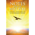 Notes From The West Pole: Creating a Harmonious Life in an Adversarial Culture