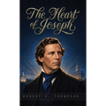 The Heart of Joseph: The Covenant Heart of the Prophet Joseph