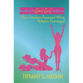 Breaking the Good Girl Syndrome: How Freedom Repaired What Religion Damaged