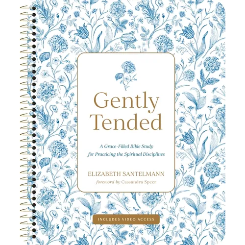 Gently Tended with Streaming Video Access: A Grace-Filled Bible Study for Practicing the Spiritual Disciplines
