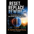 Reset. Replace. Rewire. (3Rs), Dopamine Reset Method for Lasting Freedom from Addiction Reset Break The Cycle Replace Build What Matters Rewire Create