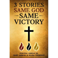3 Stories, Same God, Same VICTORY!