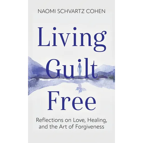 Living Guilt Free: Reflections on Love, Healing, and the Art of Forgiveness