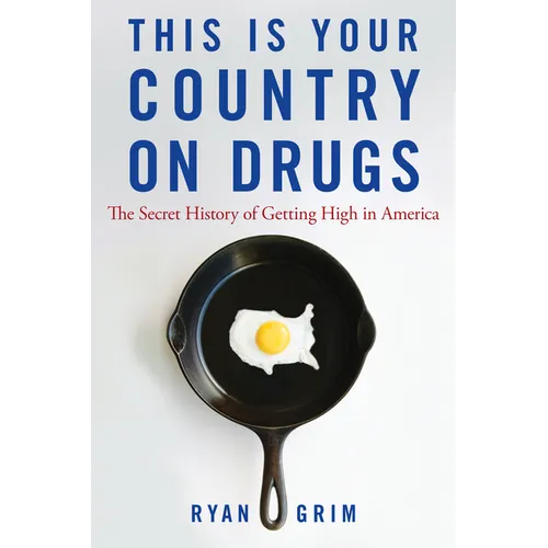 This Is Your Country on Drugs: The Secret History of Getting High in America