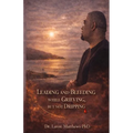 Leading and Bleeding While Grieving But Not Dripping