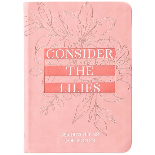 Consider the Lilies: 365 Devotions for Women