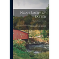 Noah Emery of Exeter: Member of the Provincial Congress and Clerk of the Assembly in New Hampshire in the Revolution