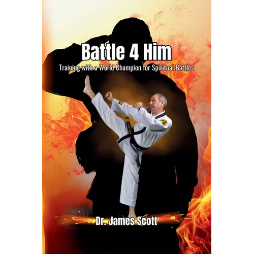 Battle 4 Him: Training with a World Champion For Spiritual Battles