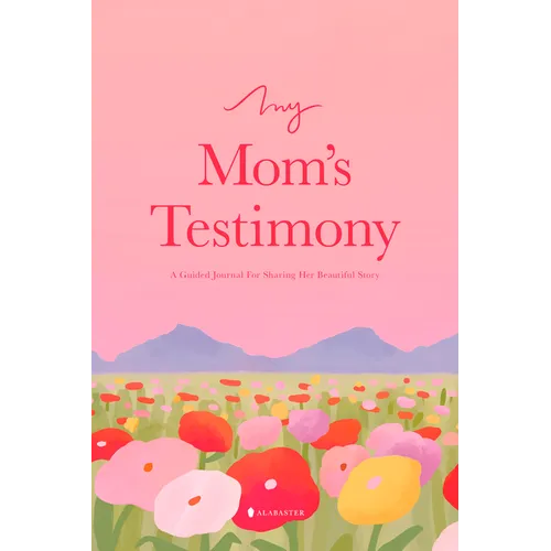 My Mom's Testimony (Hc): A Guided Journal for Sharing Her Beautiful Story