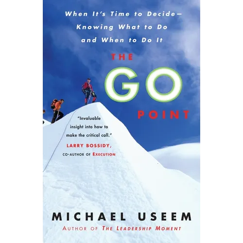The Go Point: When It's Time to Decide--Knowing What to Do and When to Do It