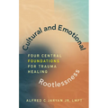 Cultural and Emotional Rootlessness: Four Central Foundations For Trauma Healing