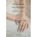 Revitalizing Self-Massage: Returning to Your Body