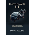 Emotionally Fit: How To Train Your Brain For Purposeful Masculinity