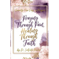 Seventy-Five Days of Prayers: Praying Through Pain, Healing Through Faith