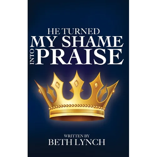 He Turned My Shame Into Praise