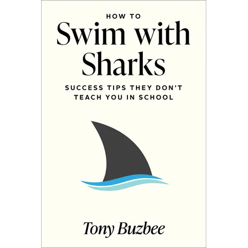 How to Swim with Sharks: Success Tips They Don't Teach You in School