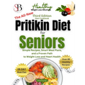 The All-New Pritikin Diet For Seniors After 60: SImple Recipes, Smart Meal Plans, and A Proven Path To Weight Loss and Heart Health