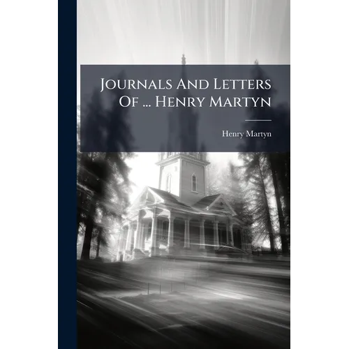 Journals And Letters Of ... Henry Martyn