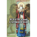 Ignatius and Catholicism: Catholic Insights from The Seven Letters of St. Ignatius of Antioch, with the Full Texts Translated by J.B. Lightfoot