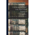 Genealogy of the Mather Family: From About 1500 to 1847; With Sundry Biographical Notices