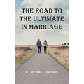 The Road To The Ultimate In Marriage
